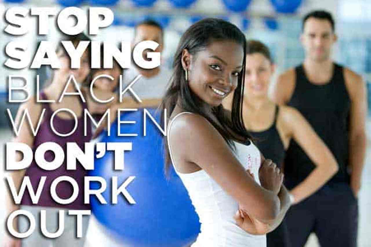 Cease Telling Me Black Ladies Don’t Work Out